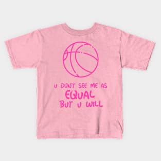 udon't see me as equal but you will Kids T-Shirt